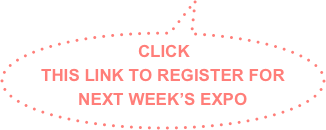 CLICK THIS LINK TO REGISTER FOR NEXT WEEK’S EXPO
